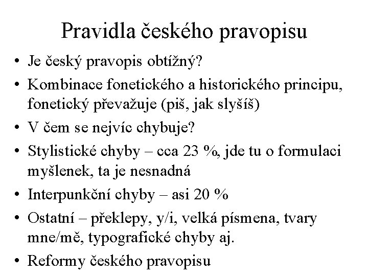Pravidla českého pravopisu • Je český pravopis obtížný? • Kombinace fonetického a historického principu,