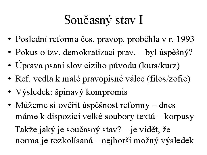 Současný stav I • • • Poslední reforma čes. pravop. proběhla v r. 1993