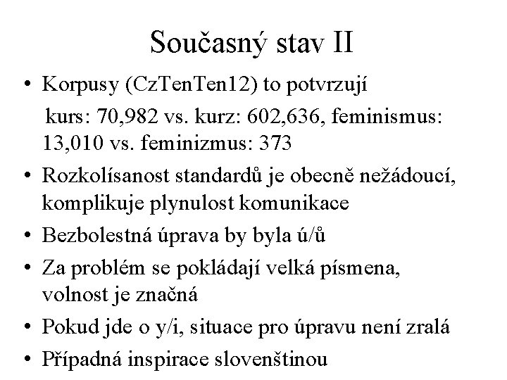 Současný stav II • Korpusy (Cz. Ten 12) to potvrzují kurs: 70, 982 vs.