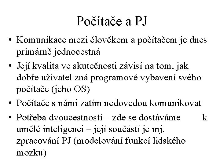 Počítače a PJ • Komunikace mezi člověkem a počítačem je dnes primárně jednocestná •