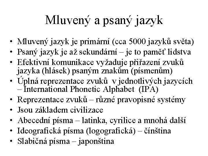 Mluvený a psaný jazyk • Mluvený jazyk je primární (cca 5000 jazyků světa) •