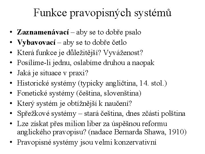 Funkce pravopisných systémů • • • Zaznamenávací – aby se to dobře psalo Vybavovací