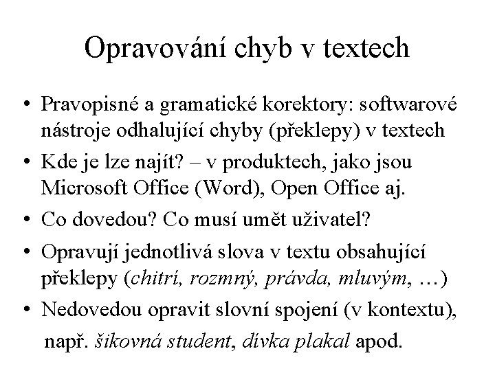 Opravování chyb v textech • Pravopisné a gramatické korektory: softwarové nástroje odhalující chyby (překlepy)