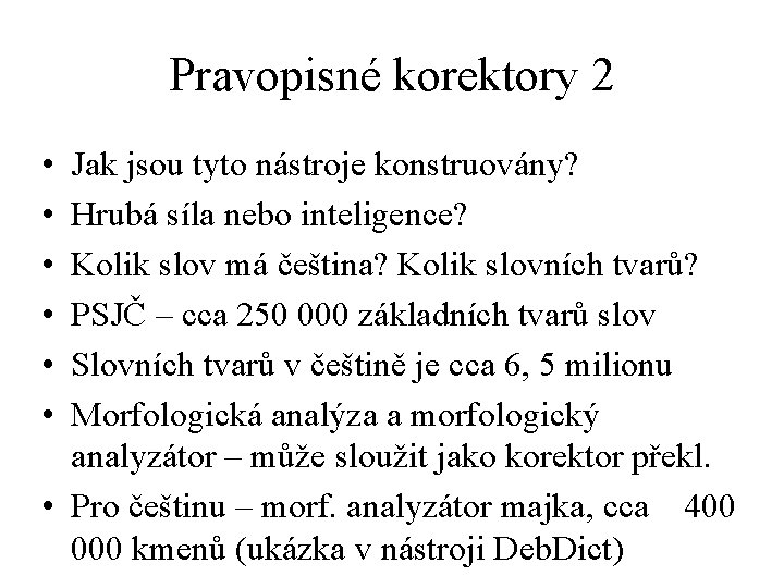 Pravopisné korektory 2 • • • Jak jsou tyto nástroje konstruovány? Hrubá síla nebo