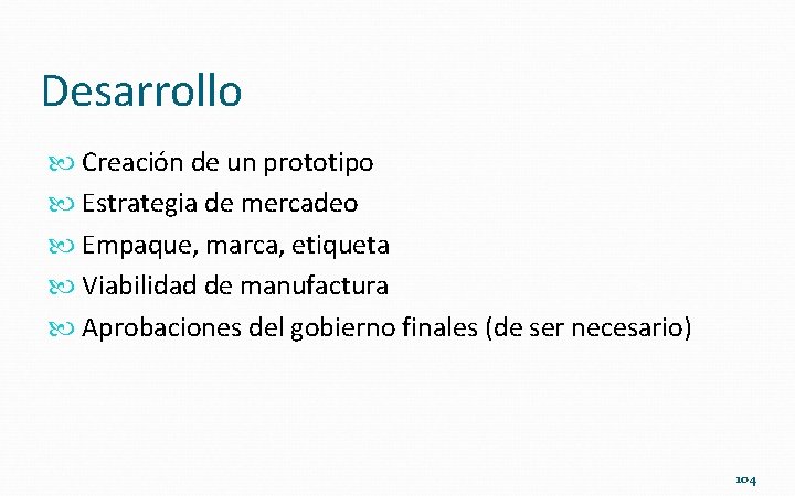 Desarrollo Creación de un prototipo Estrategia de mercadeo Empaque, marca, etiqueta Viabilidad de manufactura