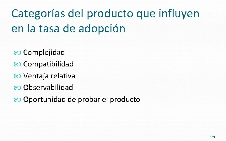 Categorías del producto que influyen en la tasa de adopción Complejidad Compatibilidad Ventaja relativa