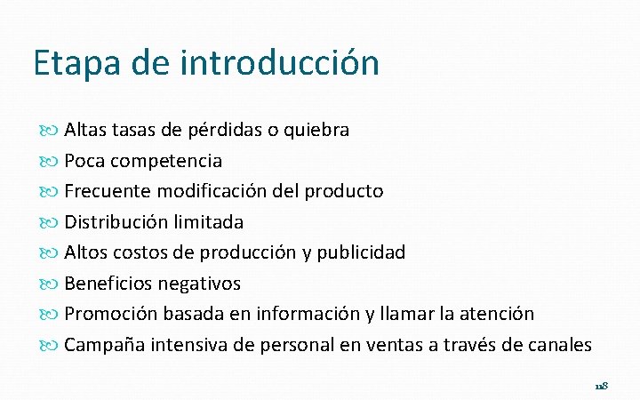 Etapa de introducción Altas tasas de pérdidas o quiebra Poca competencia Frecuente modificación del