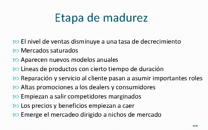 Etapa de madurez El nivel de ventas disminuye a una tasa de decrecimiento Mercados