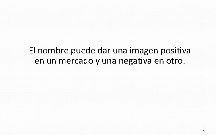 El nombre puede dar una imagen positiva en un mercado y una negativa en