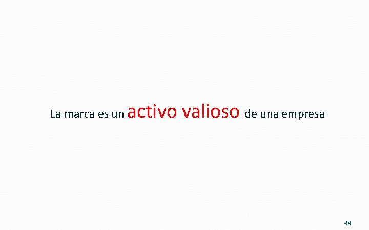 La marca es un activo valioso de una empresa 44 