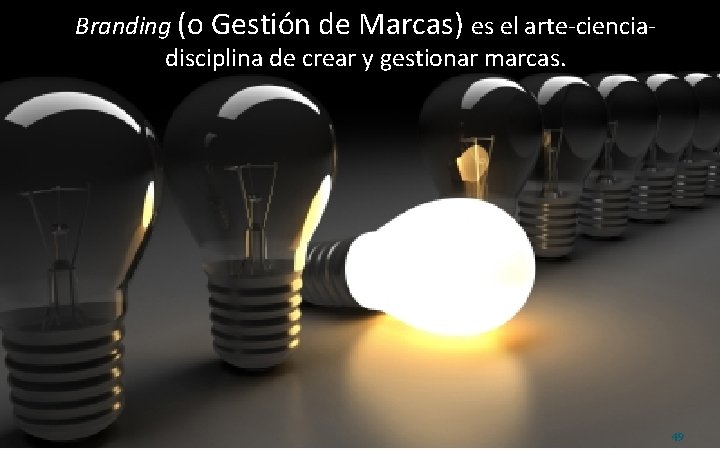 Branding (o Gestión de Marcas) es el arte-cienciadisciplina de crear y gestionar marcas. 49