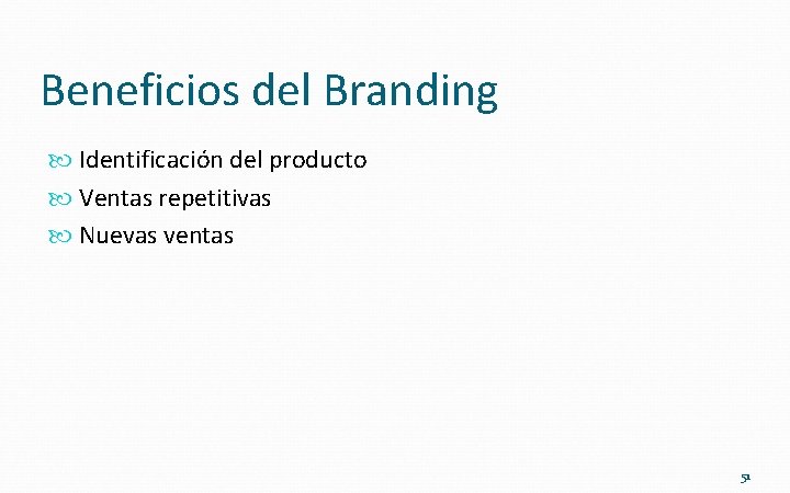 Beneficios del Branding Identificación del producto Ventas repetitivas Nuevas ventas 51 