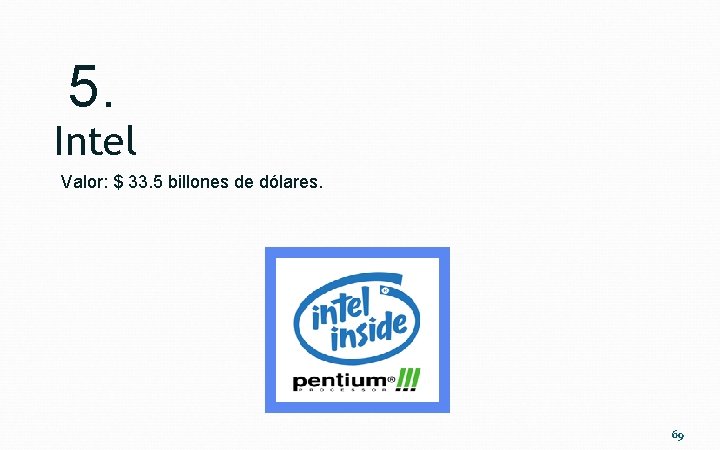 5. Intel Valor: $ 33. 5 billones de dólares. 69 