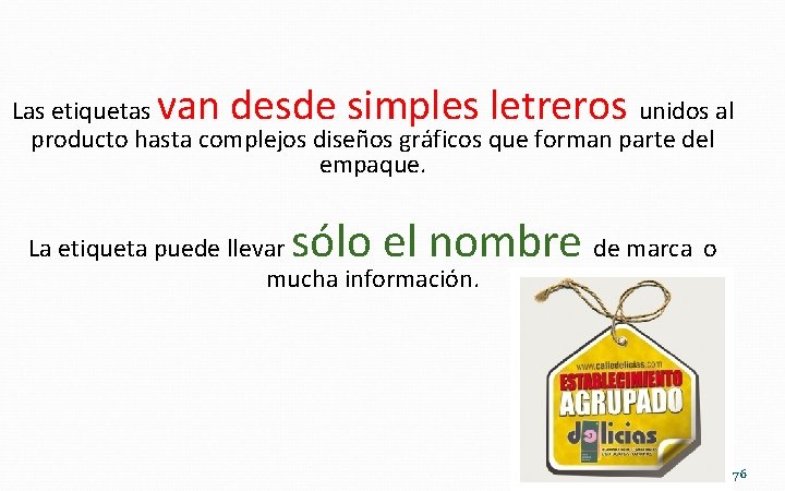 van desde simples letreros Las etiquetas unidos al producto hasta complejos diseños gráficos que