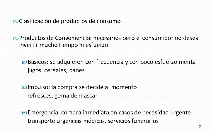  Clasificación de productos de consumo Productos de Conveniencia: necesarios pero el consumidor no