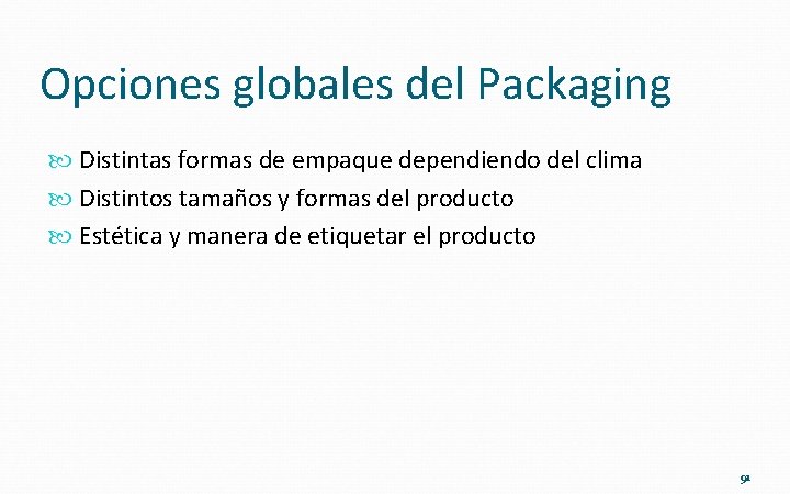 Opciones globales del Packaging Distintas formas de empaque dependiendo del clima Distintos tamaños y