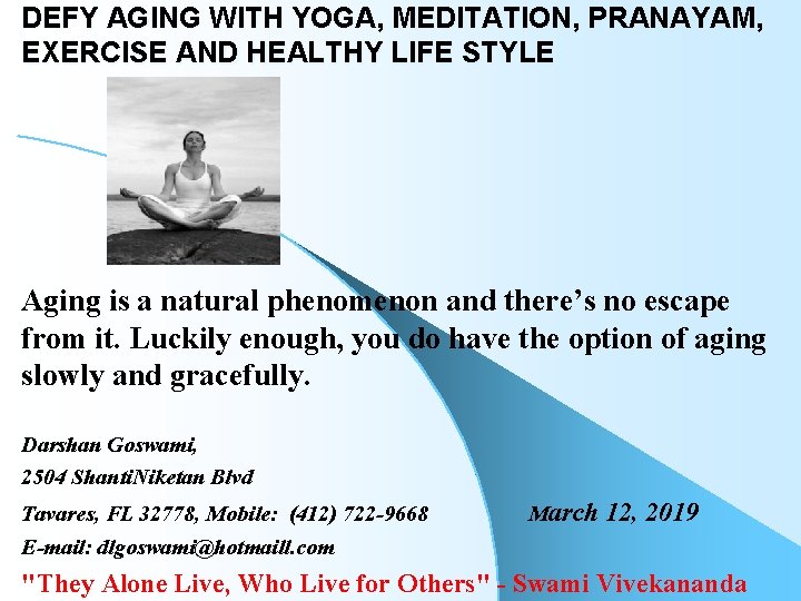 DEFY AGING WITH YOGA, MEDITATION, PRANAYAM, EXERCISE AND HEALTHY LIFE STYLE Aging is a DEFY AGING WITH YOGA, MEDITATION, PRANAYAM, EXERCISE AND HEALTHY LIFE STYLE Aging is a