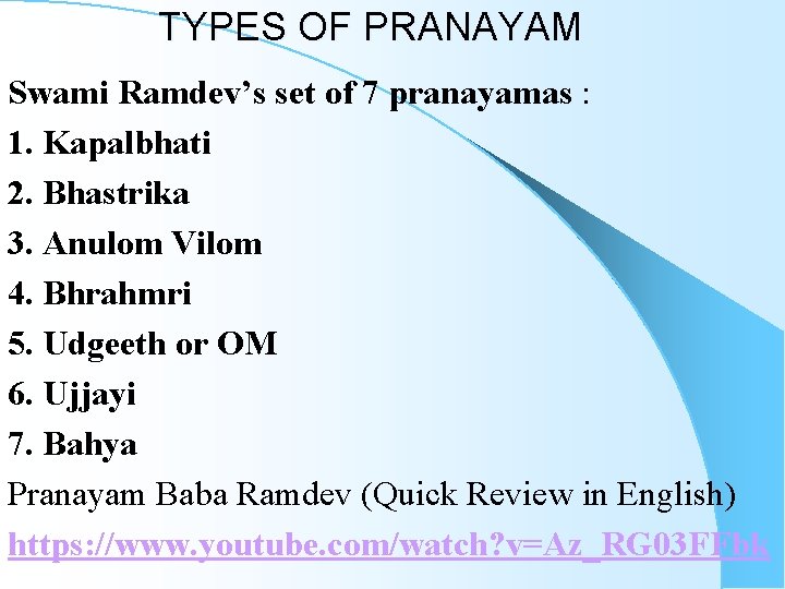 TYPES OF PRANAYAM Swami Ramdev’s set of 7 pranayamas : 1. Kapalbhati 2. Bhastrika TYPES OF PRANAYAM Swami Ramdev’s set of 7 pranayamas : 1. Kapalbhati 2. Bhastrika