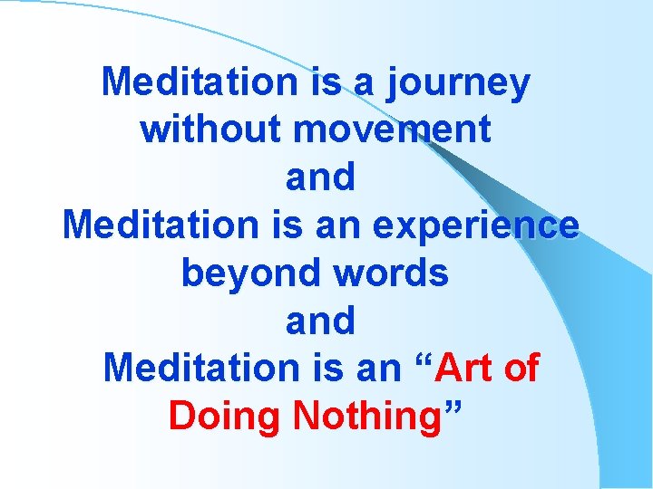 Meditation is a journey without movement and Meditation is an experience beyond words and Meditation is a journey without movement and Meditation is an experience beyond words and