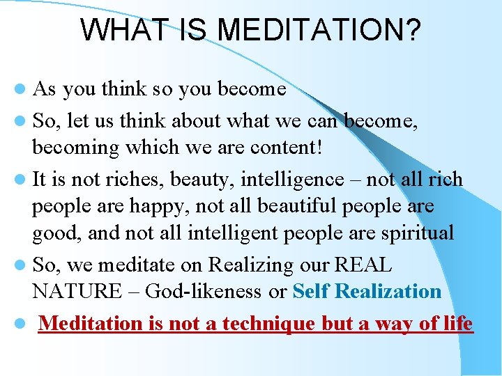 WHAT IS MEDITATION? l As you think so you become l So, let us WHAT IS MEDITATION? l As you think so you become l So, let us