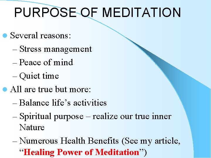 PURPOSE OF MEDITATION l Several reasons: – Stress management – Peace of mind – PURPOSE OF MEDITATION l Several reasons: – Stress management – Peace of mind –