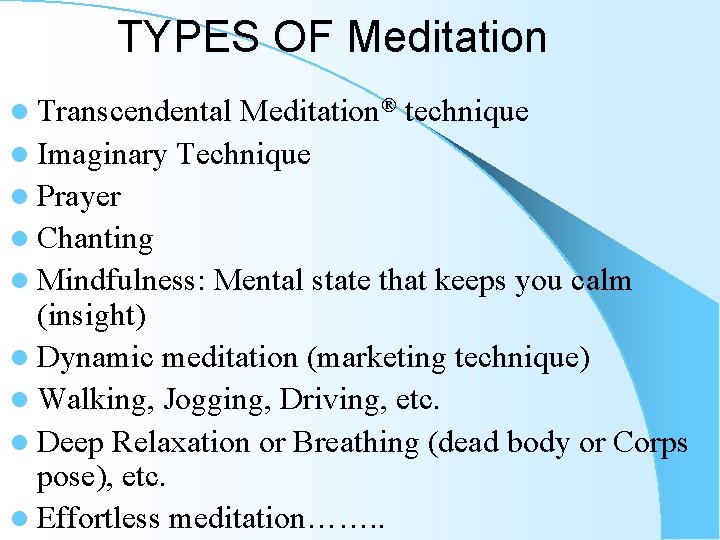 TYPES OF Meditation l Transcendental Meditation® technique l Imaginary Technique l Prayer l Chanting TYPES OF Meditation l Transcendental Meditation® technique l Imaginary Technique l Prayer l Chanting