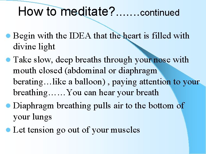 How to meditate? . . . . continued l Begin with the IDEA that How to meditate? . . . . continued l Begin with the IDEA that