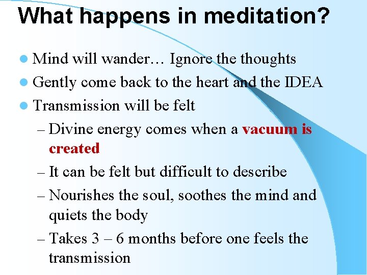 What happens in meditation? l Mind will wander… Ignore thoughts l Gently come back What happens in meditation? l Mind will wander… Ignore thoughts l Gently come back