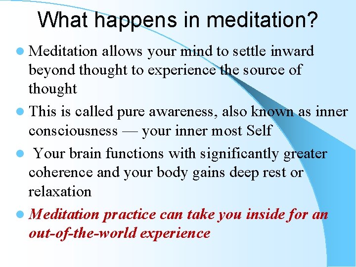 What happens in meditation? l Meditation allows your mind to settle inward beyond thought What happens in meditation? l Meditation allows your mind to settle inward beyond thought