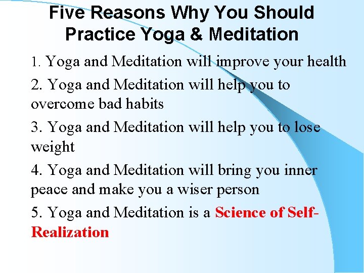 Five Reasons Why You Should Practice Yoga & Meditation 1. Yoga and Meditation will Five Reasons Why You Should Practice Yoga & Meditation 1. Yoga and Meditation will