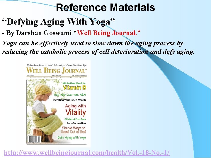 Reference Materials “Defying Aging With Yoga” - By Darshan Goswami “Well Being Journal. ” Reference Materials “Defying Aging With Yoga” - By Darshan Goswami “Well Being Journal. ”