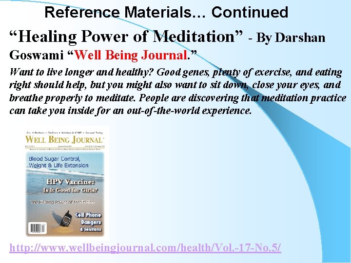 Reference Materials… Continued “Healing Power of Meditation” - By Darshan Goswami “Well Being Journal. Reference Materials… Continued “Healing Power of Meditation” - By Darshan Goswami “Well Being Journal.