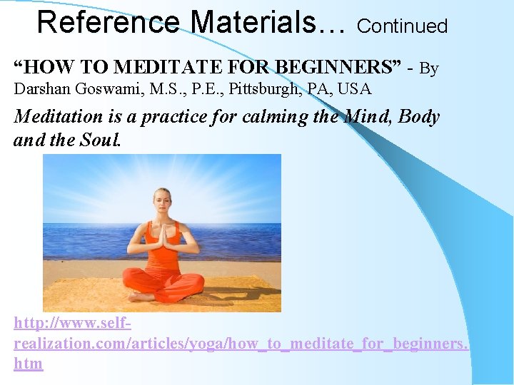 Reference Materials… Continued “HOW TO MEDITATE FOR BEGINNERS” - By Darshan Goswami, M. S. Reference Materials… Continued “HOW TO MEDITATE FOR BEGINNERS” - By Darshan Goswami, M. S.