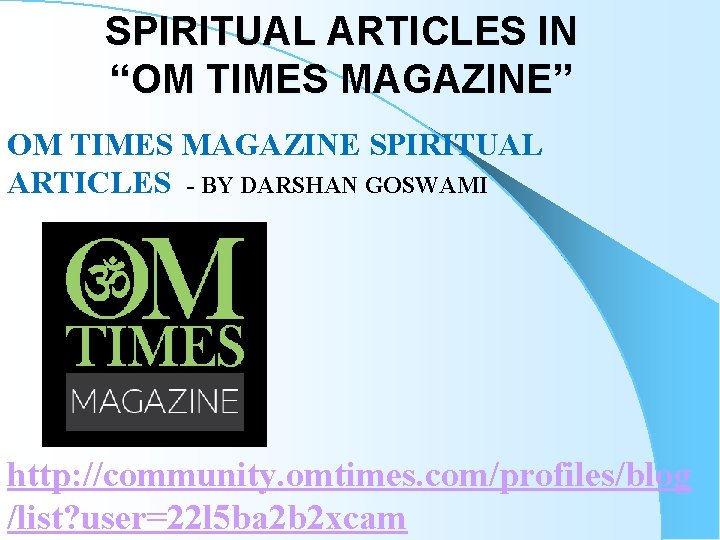 SPIRITUAL ARTICLES IN “OM TIMES MAGAZINE” OM TIMES MAGAZINE SPIRITUAL ARTICLES - BY DARSHAN SPIRITUAL ARTICLES IN “OM TIMES MAGAZINE” OM TIMES MAGAZINE SPIRITUAL ARTICLES - BY DARSHAN