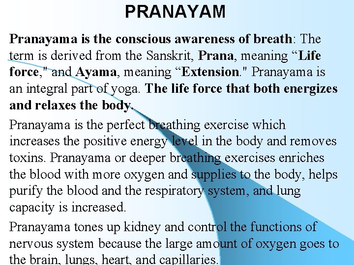 PRANAYAM Pranayama is the conscious awareness of breath: The term is derived from the PRANAYAM Pranayama is the conscious awareness of breath: The term is derived from the
