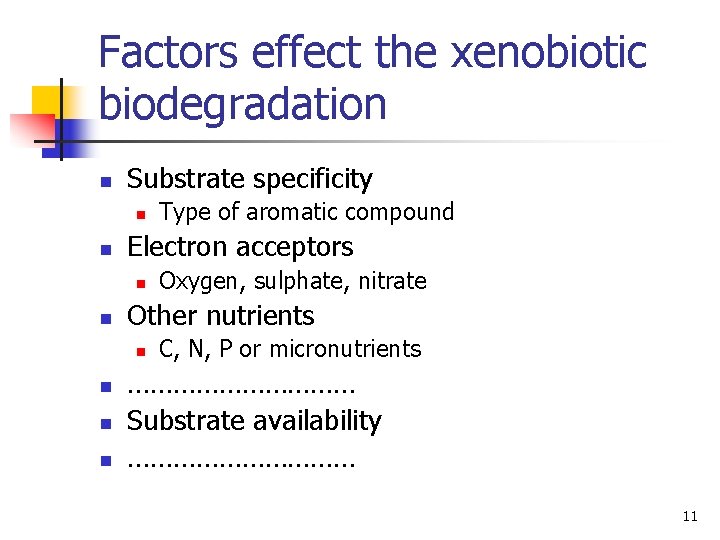 Factors effect the xenobiotic biodegradation n Substrate specificity n n Electron acceptors n n Factors effect the xenobiotic biodegradation n Substrate specificity n n Electron acceptors n n