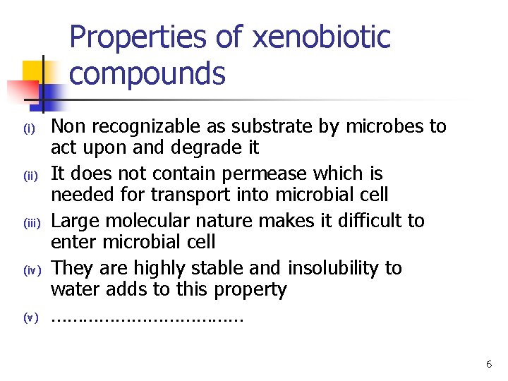 Properties of xenobiotic compounds (i) (iii) (iv) (v) Non recognizable as substrate by microbes Properties of xenobiotic compounds (i) (iii) (iv) (v) Non recognizable as substrate by microbes