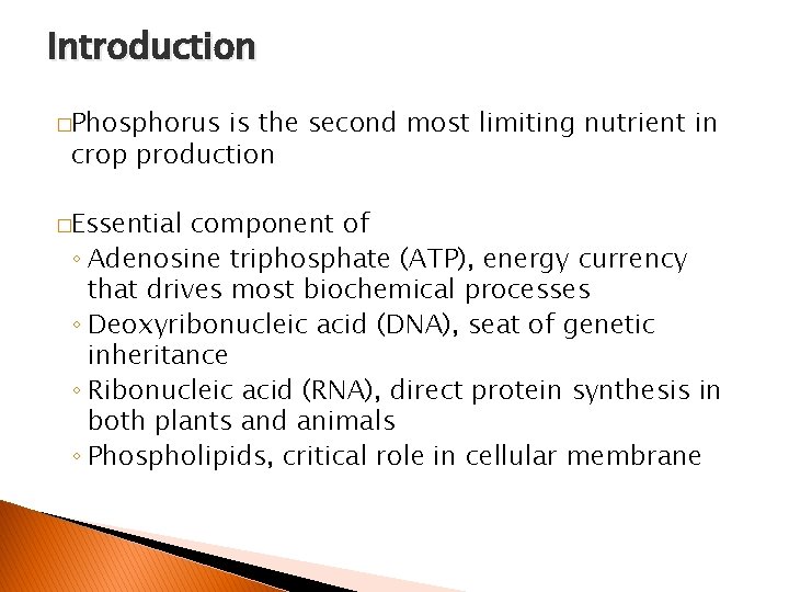 Introduction �Phosphorus is the second most limiting nutrient in crop production �Essential component of
