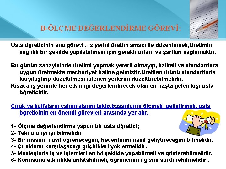  B-ÖLÇME DEĞERLENDİRME GÖREVİ: Usta öğreticinin ana görevi , iş yerini üretim amacı ile