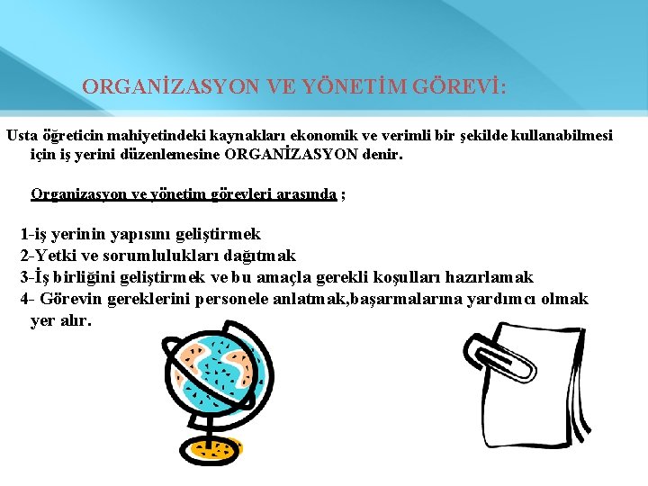 ORGANİZASYON VE YÖNETİM GÖREVİ: Usta öğreticin mahiyetindeki kaynakları ekonomik ve verimli bir şekilde kullanabilmesi
