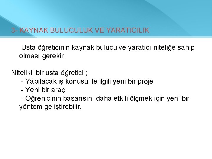 3 - KAYNAK BULUCULUK VE YARATICILIK Usta öğreticinin kaynak bulucu ve yaratıcı niteliğe sahip