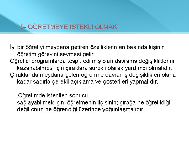  5 - ÖĞRETMEYE İSTEKLİ OLMAK: İyi bir öğretiyi meydana getiren özelliklerin en başında