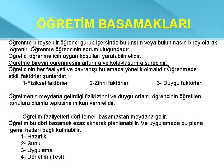 ÖĞRETİM BASAMAKLARI Öğrenme bireyseldir. öğrenci gurup içersinde bulunsun veya bulunmasın birey olarak öğrenir. Öğrenme