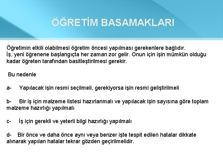 ÖĞRETİM BASAMAKLARI Öğretimin etkili olabilmesi öğretim öncesi yapılması gerekenlere bağlıdır. İş, yeni öğrenene başlangıçta