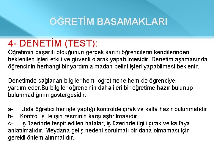 ÖĞRETİM BASAMAKLARI 4 - DENETİM (TEST): Öğretimin başarılı olduğunun gerçek kanıtı öğrencilerin kendilerinden beklenilen