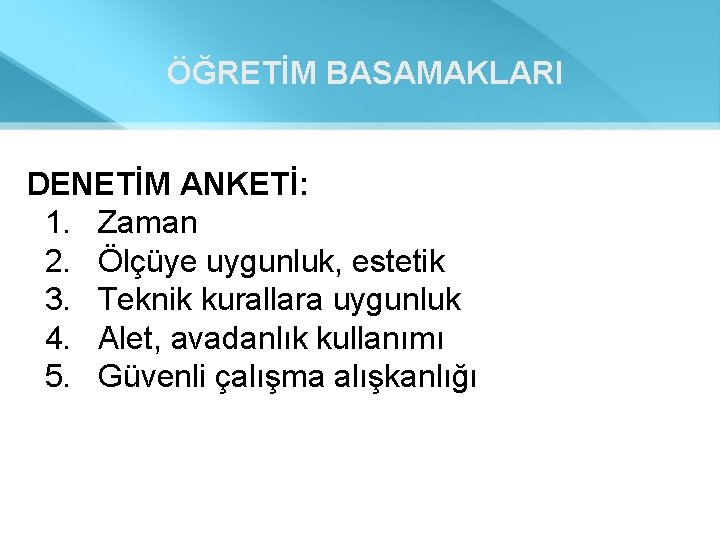 ÖĞRETİM BASAMAKLARI DENETİM ANKETİ: 1. Zaman 2. Ölçüye uygunluk, estetik 3. Teknik kurallara uygunluk