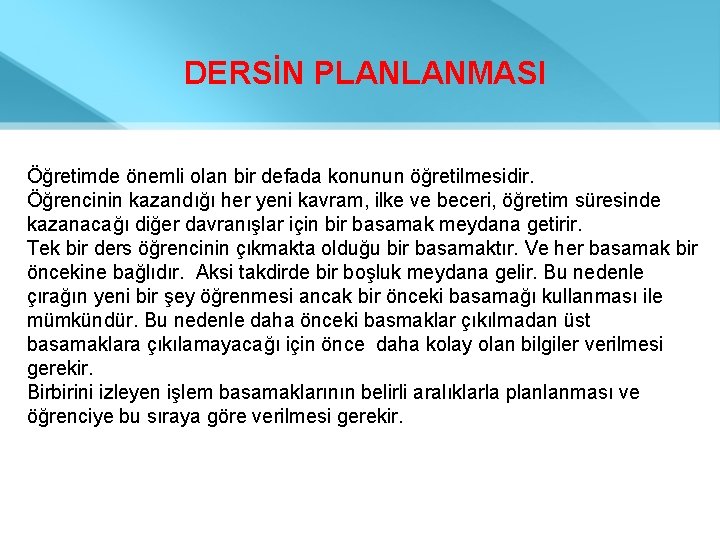 DERSİN PLANLANMASI Öğretimde önemli olan bir defada konunun öğretilmesidir. Öğrencinin kazandığı her yeni kavram,