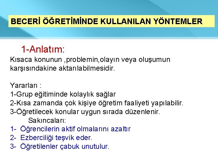 BECERİ ÖĞRETİMİNDE KULLANILAN YÖNTEMLER 1 -Anlatım: Kısaca konunun , problemin, olayın veya oluşumun karşısındakine