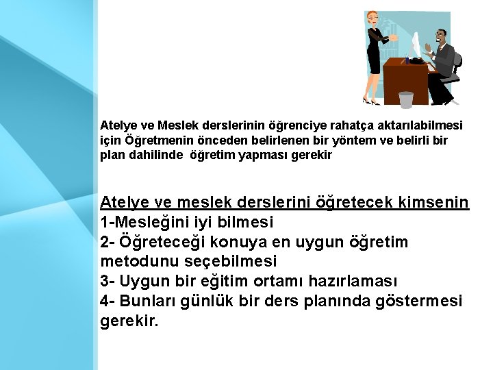 Atelye ve Meslek derslerinin öğrenciye rahatça aktarılabilmesi için Öğretmenin önceden belirlenen bir yöntem ve