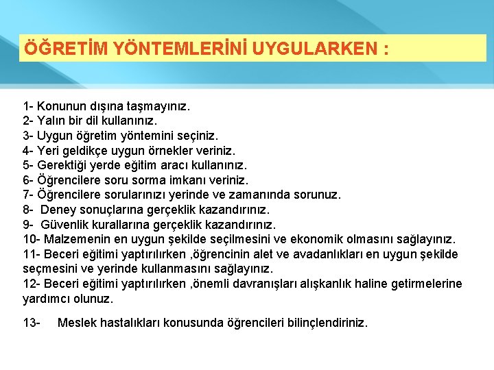 ÖĞRETİM YÖNTEMLERİNİ UYGULARKEN : 1 - Konunun dışına taşmayınız. 2 - Yalın bir dil